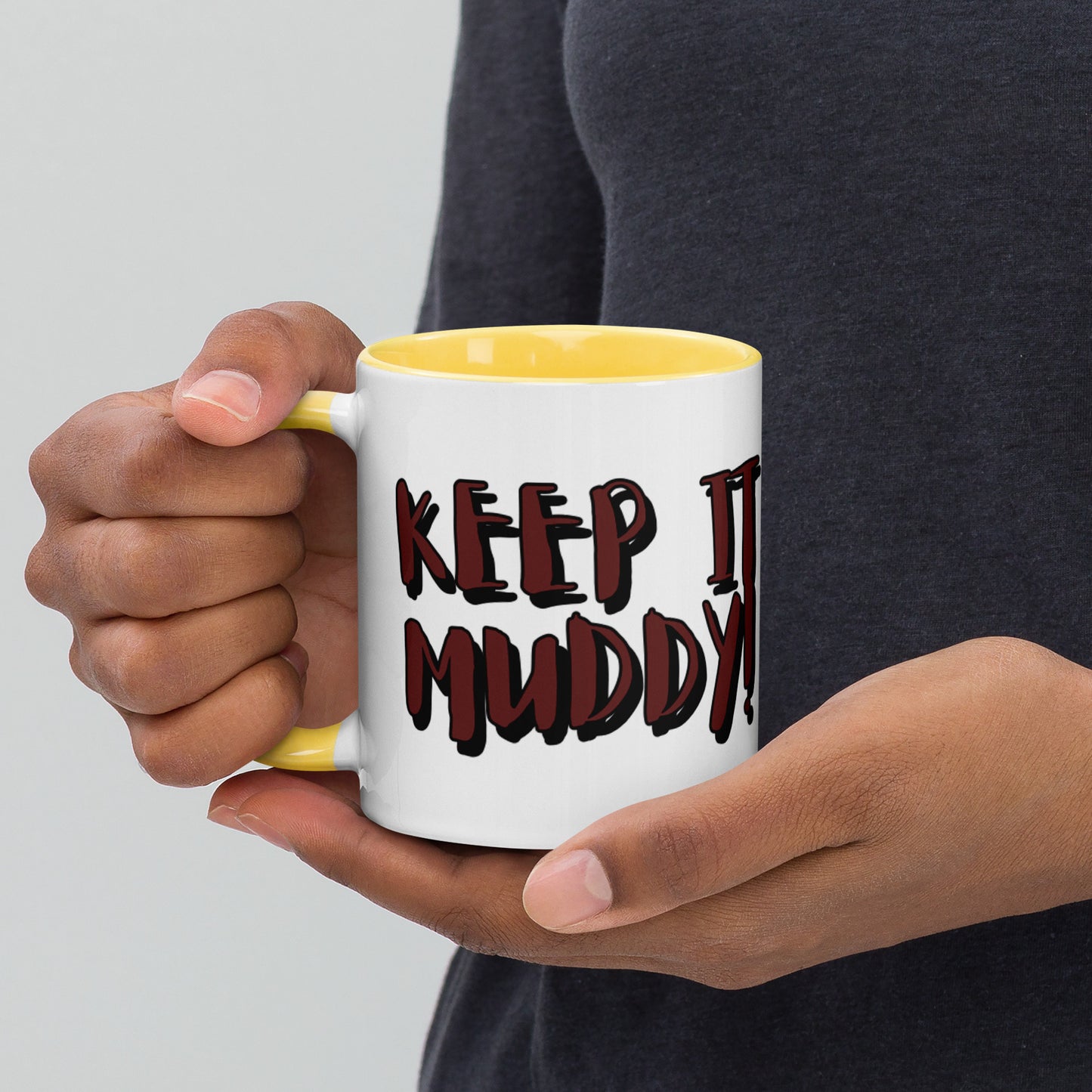 Keep it MUDDY! Mug with Color Inside